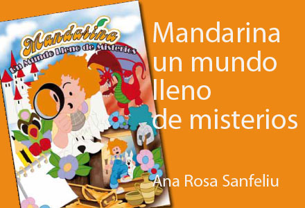"Mandarina, un Mundo lleno de Misterios" de Ana Rosa Sanfeliu "Mandarina, un Mundo lleno de Misterios" de Ana Rosa Sanfeliu