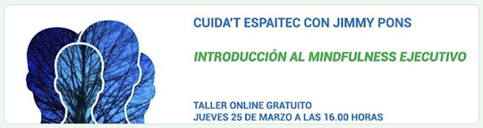 Cuida’t Espaitec continúa su ciclo con un taller online dedicado al Mindfulness Ejecutivo