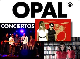 YA ESTÁN AQUÍ LOS CONCIERTOS DE OPAL... ¡¡ENTRADAS YA A LA VENTA!!