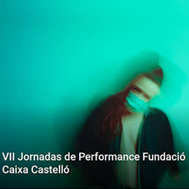 VII Jornadas de Performance Fundació Caixa Castelló